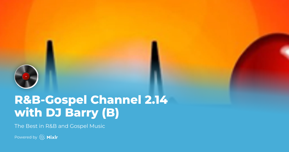 R&B-Gospel Channel 2.14 with DJ Barry (B) | Audio Recordings