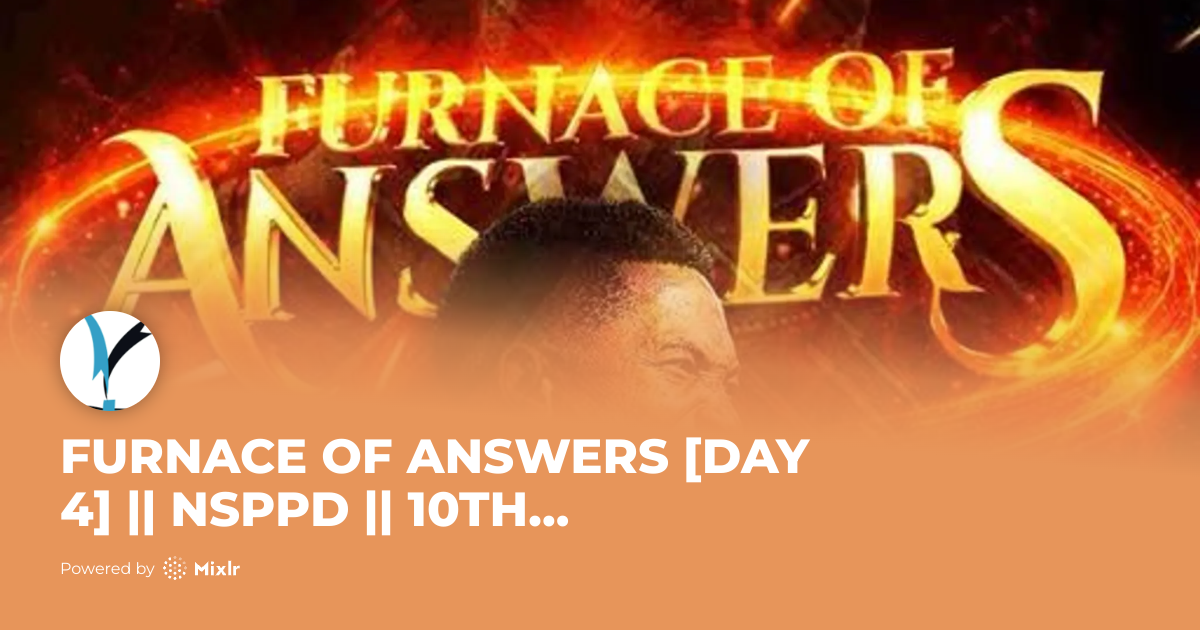 NSPPD | FURNACE OF ANSWERS [DAY 4] || NSPPD || 10TH SEPTEMBER 2026